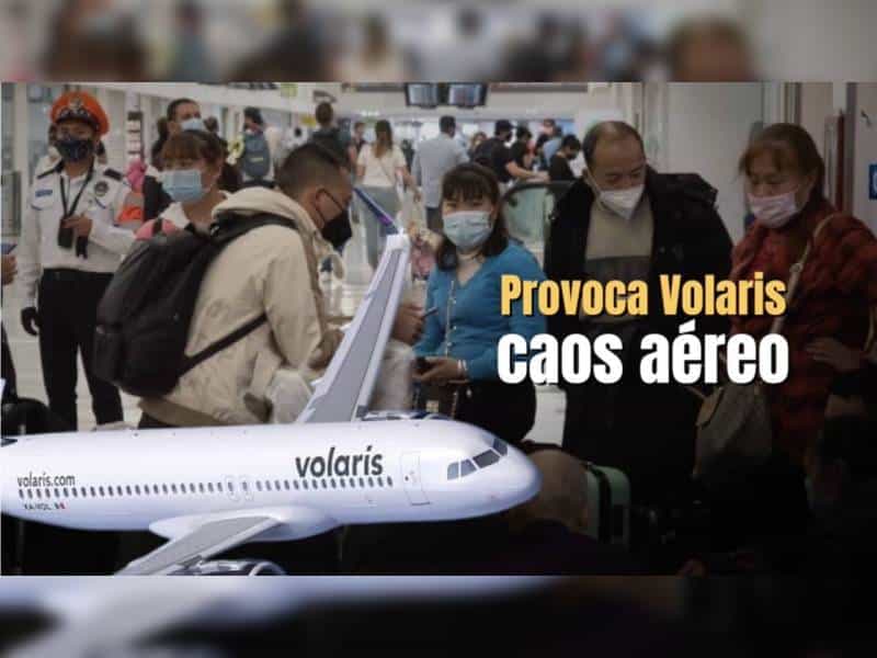 Provoca Volaris caos en Aeropuertos en Cancún y más estados