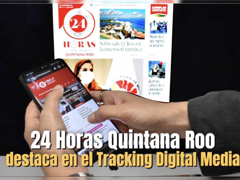 24 Horas Quintana Roo destaca en el Tracking Digital Media.