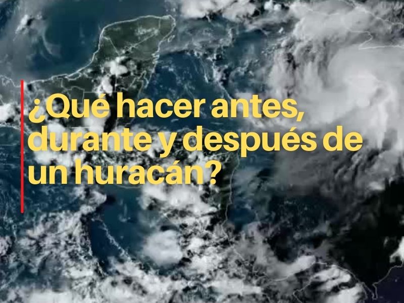 ¿Qué hacer antes, durante y después del huracán "Grace"?