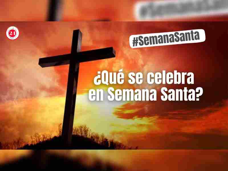 ¿Sabes qué se celebra en la Semana Santa?