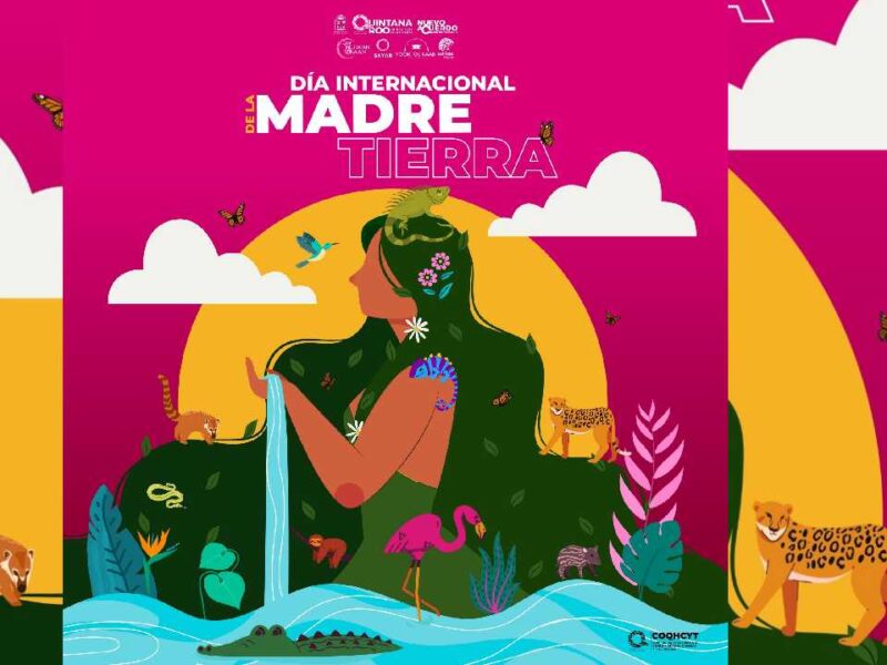 Invitan a festejar a lo grande el Día Internacional de la Madre Tierra en Quintana Roo